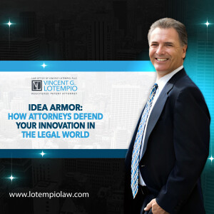 Idea Armor: How Attorneys Defend Your Innovation in the Legal World