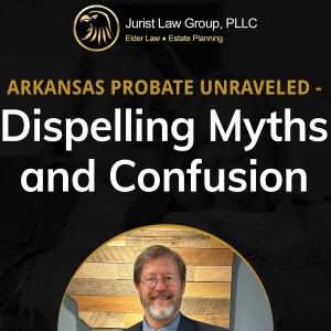 Arkansas Probate Unraveled: Dispelling Myths and Confusion