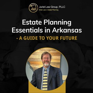 Estate Planning Essentials in Arkansas - A Guide to Your Future