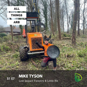 #7 Low Impact Forestry & Little Kit with - Mike Tyson