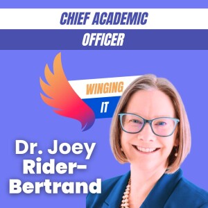 Winging it Podcast: Chief Academic Officer with Dr. Joey Rider-Bertrand