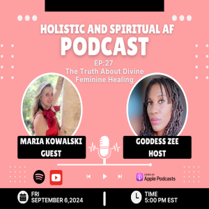 Ep: 27 The Power of Divine Feminine Healing with Guest Maria Kowalski