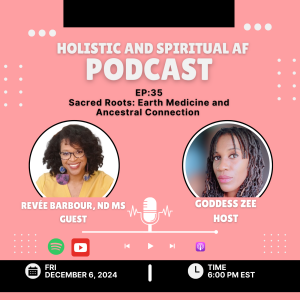 Ep:35 Sacred Roots: Earth Medicine and Ancestral Connection with Dr. Revee Barbour aka Dr. Ray ND