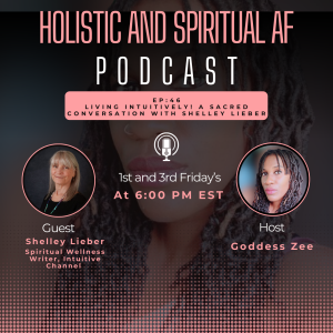 Ep: 46 Living Intuitively: A Sacred Conversation with Shelly Lieber