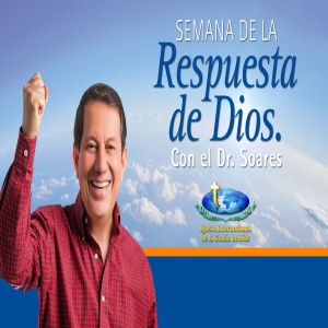 Semana de la Respuesta de Dios con el Dr Soares - Dia 4 Oct 18.19