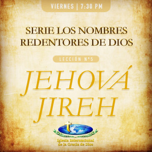 Viernes - Nombres Redentores de Dios - JEHOVÁ JIREH (Feb. 14.20)