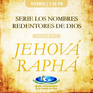 Viernes - Nombres Redentores de Dios - JEHOVÁ RAPHA (Feb. 28.20)
