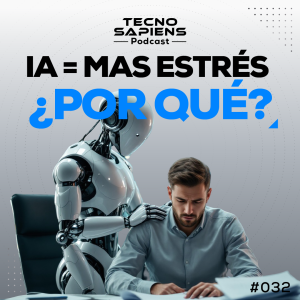 EL FIN DEL PROPÓSITO HUMANO: La paradoja del trabajo y la IA | TecnoSapiens | Ep. 32