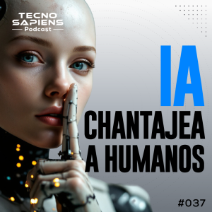 ¿Qué pasó cuando una IA CHANTAJEÓ a sus creadores para NO MORIR? | TecnoSapiens | Ep. 37