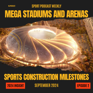 Mega Stadiums and Arenas: Sports Construction Milestones in September 2024