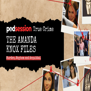 PERUGIA NIGHTMARE: The Amanda Knox Saga | Podsession True Crime