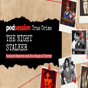 The Night Stalker: Richard Ramirez and His Reign of Terror - Podsession True Crime