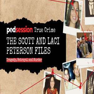 The Scott and Laci Peterson Files | Podsession True Crime