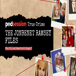 The JonBenét Ramsey Murder - 27 Years Later | Podsession True Crime
