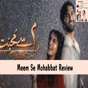 Meem Se Mohabbat | Review Episode 3 | Ahad Raza Mir | Dananeer