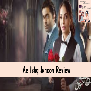 Ae Ishq Junoon | Review | Episodes 15-16