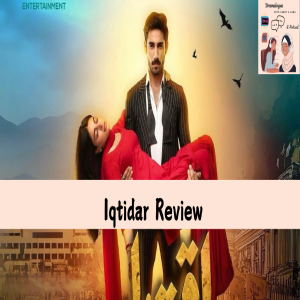 Iqtidar | Review | Episodes 27-32 | Anmol Baloch | Ali Raza