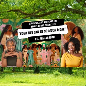 “Your Life Can Be So Much More“ with Dr. Afia Abroad