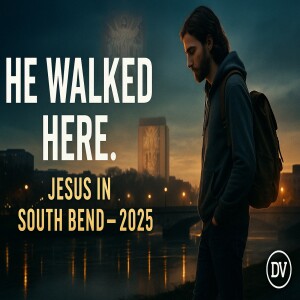 He Walked Here: Jesus in South Bend – April 17, 2025