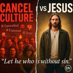 Episode 18 – Jesus and the Cancel Culture Crowd: Would He Be Canceled Today?
