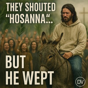 Palm Sunday: When the Crowd Cheered and Jesus Cried