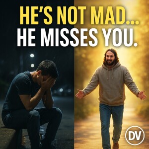 Jesus Isn’t Mad At You – He Misses You (A Message to the Broken & Ashamed)