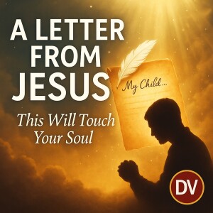 A Personal Letter From Jesus to You – You’re Not Forgotten