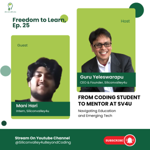 Freedom to Learn #25: From Coding Student to Mentor at Siliconvalley4u, Navigating Education and Emerging Tech