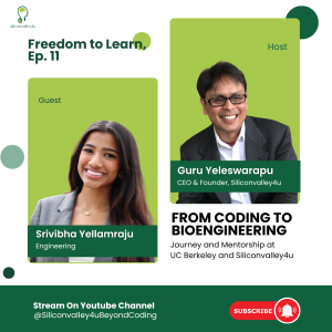 Freedom to Learn #11: From Coding to Bioengineering: Journey and Mentorship at UC Berkeley and Siliconvalley4u | Srivibha Yellamraju