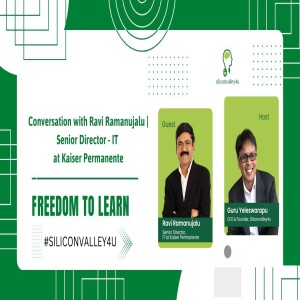 Freedom to Learn Podcast: Conversation with Ravi Ramanujalu | Senior Director @ Kaiser Permanente