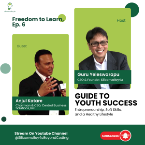 Freedom To Learn #6: Guide to Youth Success: Entrepreneurship, Soft Skills, and a Healthy Lifestyle | Anjul Katare - Chairman & CEO of Central Business Solutions, Inc.