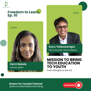 Freedom to Learn #10: Mission to Bring Tech Education to Youth: From Ethiopia to the US. | Demi Bekele | Siliconvalley4u Podcast