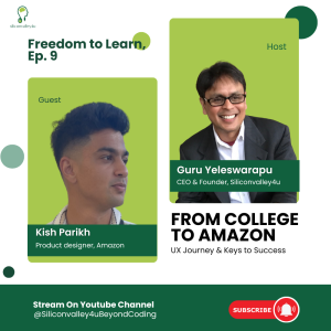 Freedom to Learn #9: From College to Amazon: UX Journey & Keys to Success | with Kish Parikh