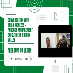 Freedom To Learn #2: Conversation with Brian Menezes - Product management executive in Silicon Valley