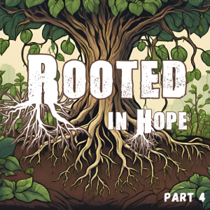 Rooted in Hope- October 6, 2024