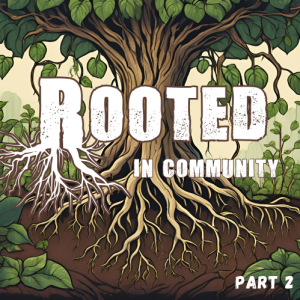 Rooted In Community - September 22, 2024