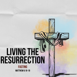 Living the Resurrection: Fasting