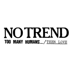 No Trend - "Too Many Humans.../ Teen Love" with Chris Richards