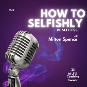 How to be Selfishly, Selfless in Your Relationships. Personally, Professionally, and Romantically.