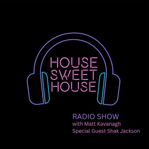 House Sweet House Radio with Shak Jackson 028