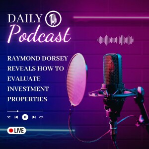 Raymond Dorsey Reveals How to Evaluate Investment Properties