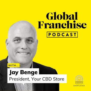 Why timing is everything for the growth of CBD franchising, with Jay Benge of Your CBD Store