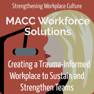 Creating a Trauma-Informed Workplace to Sustain and Strengthen Teams