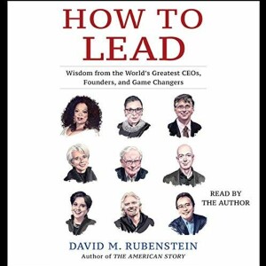 Philanthropist and Author David Rubenstein on Leadership and Travel