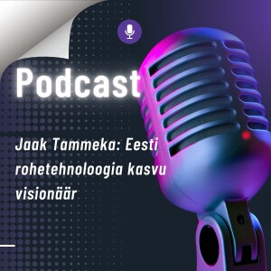 Jaak Tammeka: Eesti rohetehnoloogia kasvu visionäär