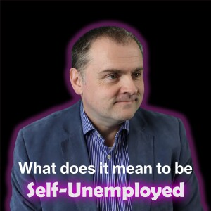 What does it mean to be Self Unemployed | Self Unemployed Podcast