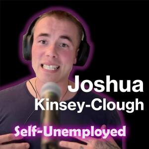 Mastering Personal Power & Purpose with Joshua Kinsey-Clough | Self Unemployed Podcast