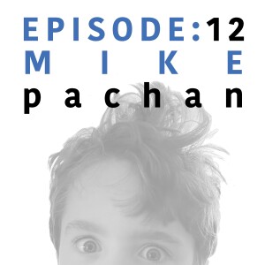 EP 12 | Mike Pachan