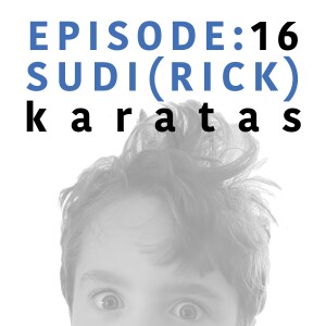 EP 16 | Sudi (Rick) Karatas