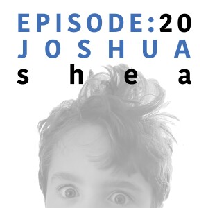 EP 20 | Joshua Shea